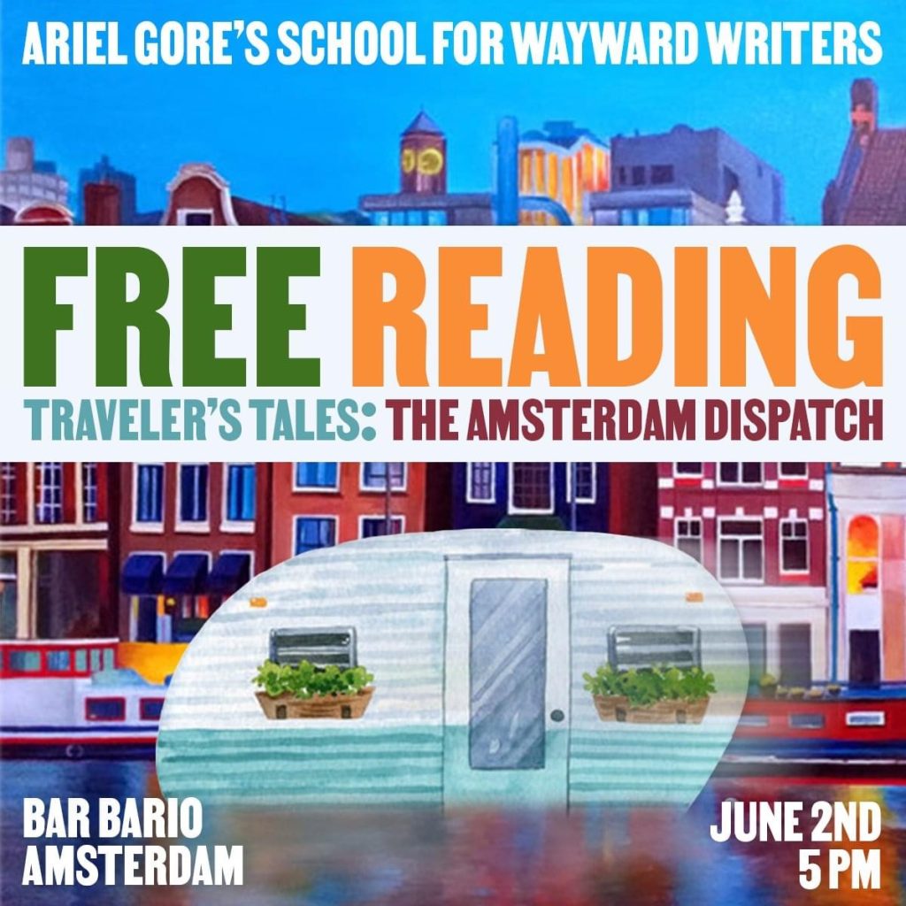 Poster: Ariel Gore's School for Wayward Writers Free Reading: Traveler's Tales: The Amsterdam Dispatch. Bar Bario, Amsterdam, June 2nd, 5 pm, image of a camper at a cannal with buildings behind it typical of Amsterdam.